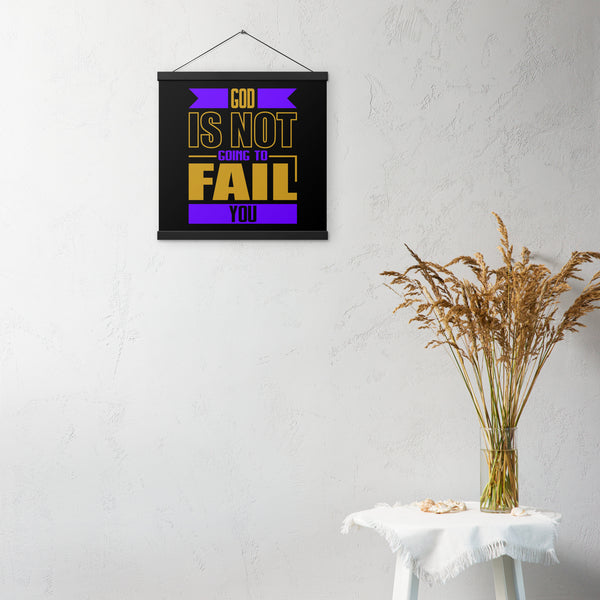 "God Is Not Going To Fail You" Poster with hangers