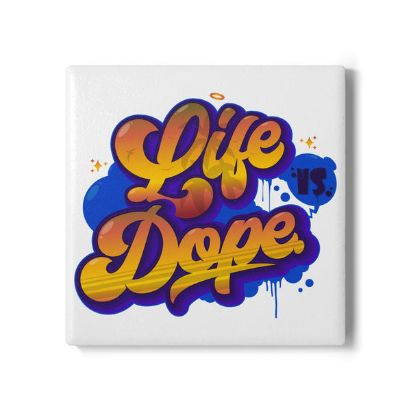 "Life is Dope" - Ceramic Coaster -  Perfect for Home Decor and Gift Giving