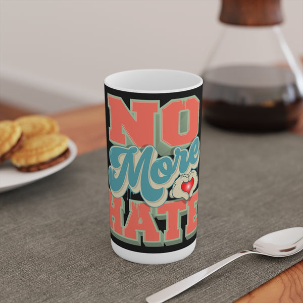 "No More Hate" Conical Coffee Mugs (3oz, 8oz, 12oz)