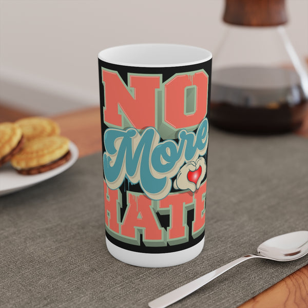 "No More Hate" Conical Coffee Mugs (3oz, 8oz, 12oz)