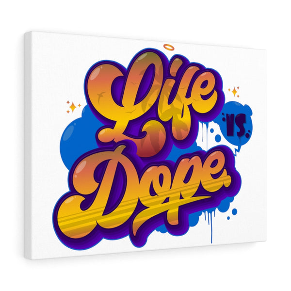 "Life Is Dope" Satin Canvas
