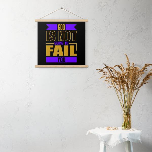 "God Is Not Going To Fail You" Poster with hangers