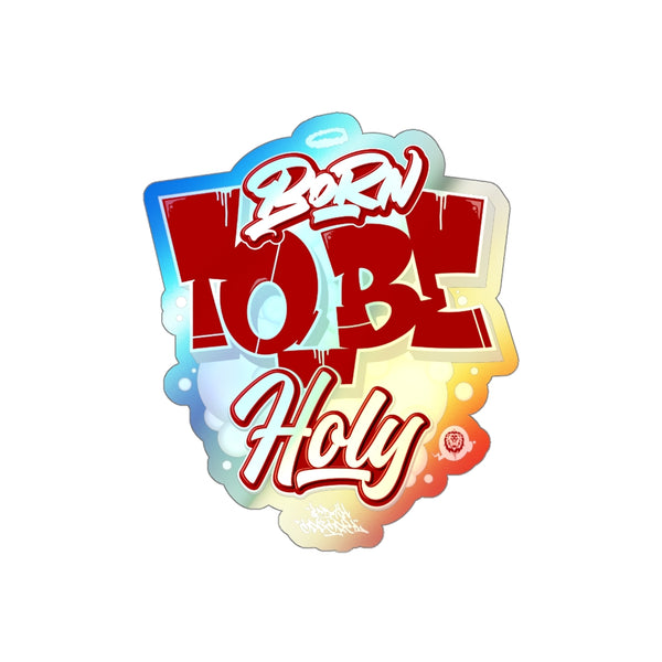 "Born To Be Holy" Holographic Die-cut Stickers